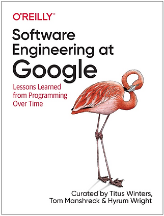 Software Engineering at Google — book cover, O'Reilly. Lessons Learned from Programming Over Time, curated by Titus Winters, Tom Manshreck and Hyrum Wright
