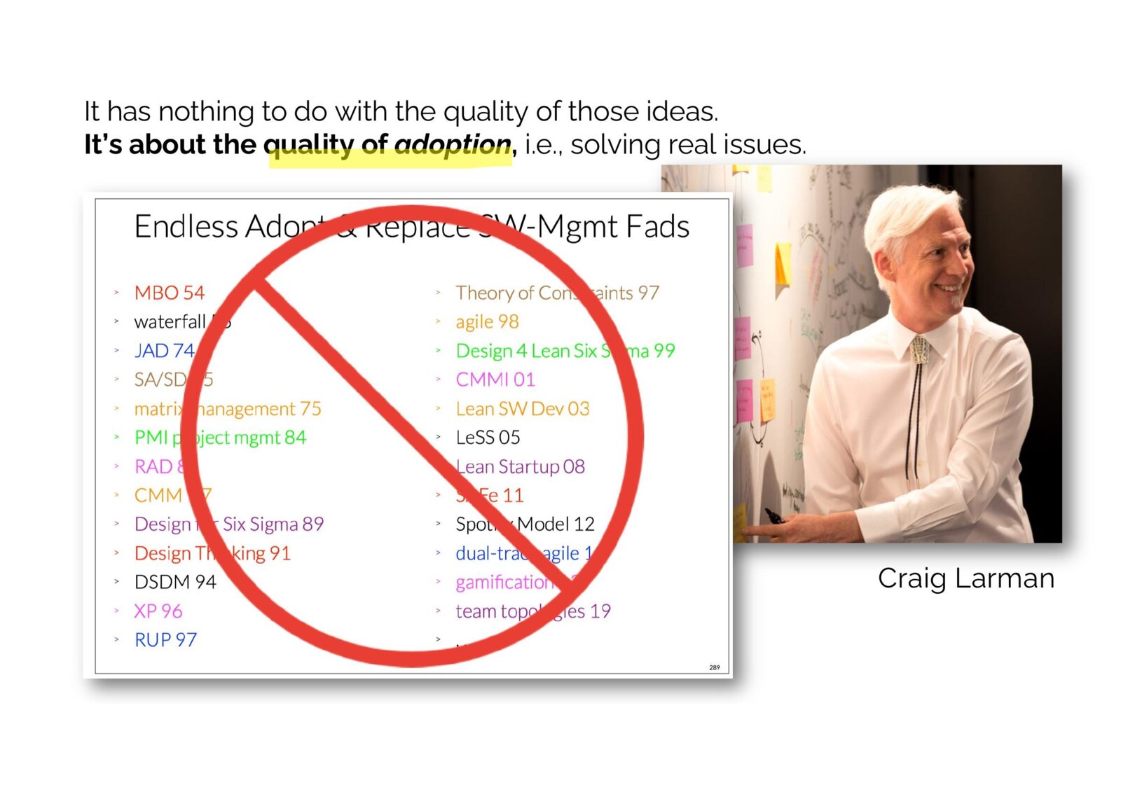 It's about the quality of adoption, not the quality of the ideas — endless adopt & replace software-management fads, crossed out. Craig Larman.